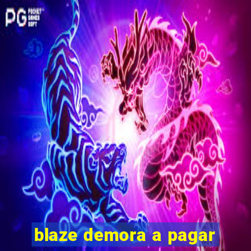 blaze demora a pagar